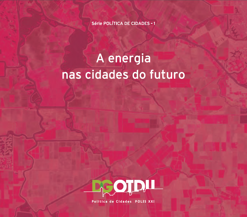 A energia nas cidades do futuro. DGOTDU, Série temática Política das Cidades, n.º 1